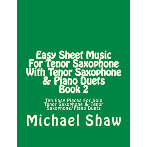 Easy Sheet Music For Tenor Saxophone With Tenor Saxophone & Piano Duets Book 2: Ten Easy Pieces For Solo Tenor Saxophone & Tenor Saxophone/Piano Duets