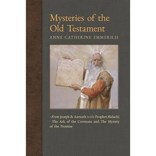 Mysteries of the Old Testament: From Joseph and Asenath to the Prophet Malachi & The Ark of the Covenant and The Mystery of the Promise
