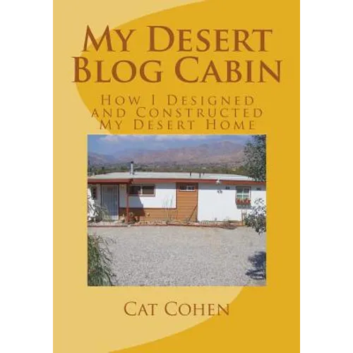 My Desert Blog Cabin: How I Designed and Constructed My Desert Home