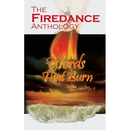 The Firedance Anthology: Words That Burn