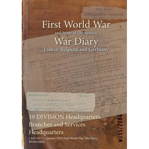 19 DIVISION Headquarters, Branches and Services Headquarters: 1 July 1917 - 1 January 1919 (First World War, War Diary, WO95/2084)