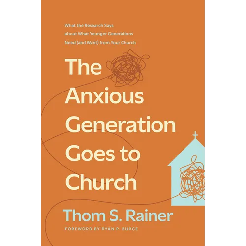 The Anxious Generation Goes to Church: What the Research Says about What Younger Generations Need (and Want) from Your Church