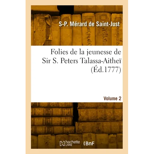 Folies de la jeunesse de Sir S. Peters Talassa-Aitheï. Volume 2