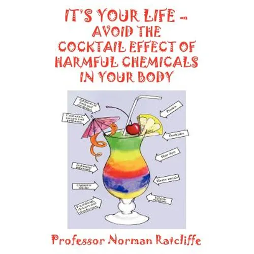 It's Your Life - Avoid the Cocktail Effect of Harmful Chemicals in Your Body
