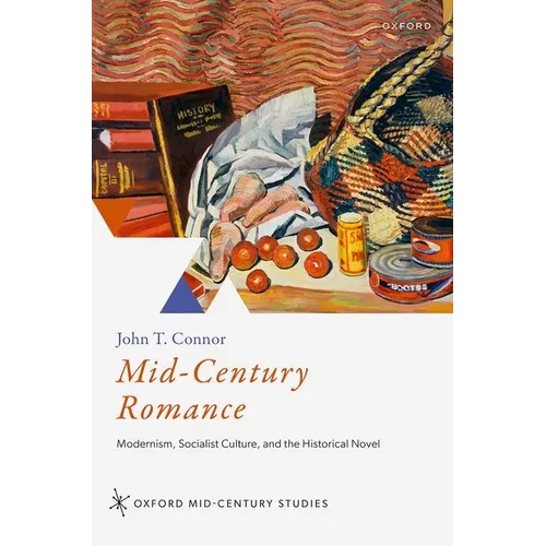 Mid-Century Romance: Modernism, Socialist Culture, and the Historical Novel