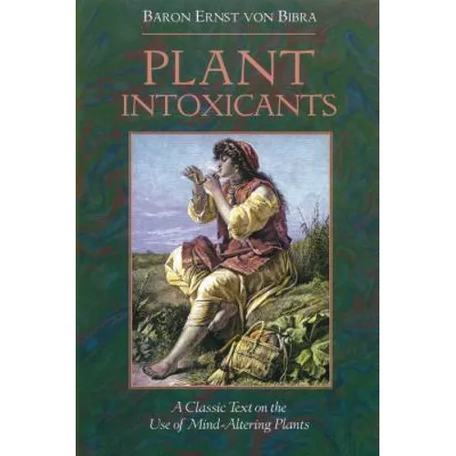 Plant Intoxicants: A Classic Text on the Use of Mind-Altering Plants