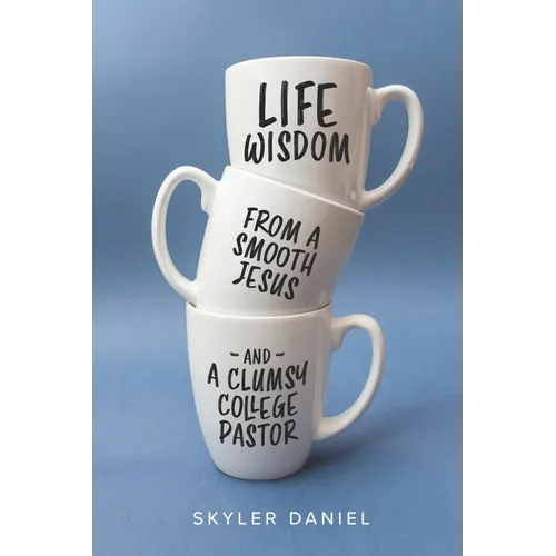 Life Wisdom from a Smooth Jesus and a Clumsy College Pastor