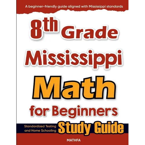8th Grade Mississippi Math for Beginners: Standardized Testing and Home Schooling Study Guide