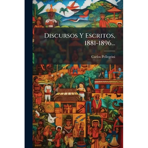 Discursos Y Escritos, 1881-1896...