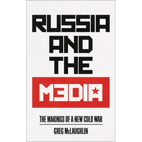 Russia and the Media: The Makings of a New Cold War
