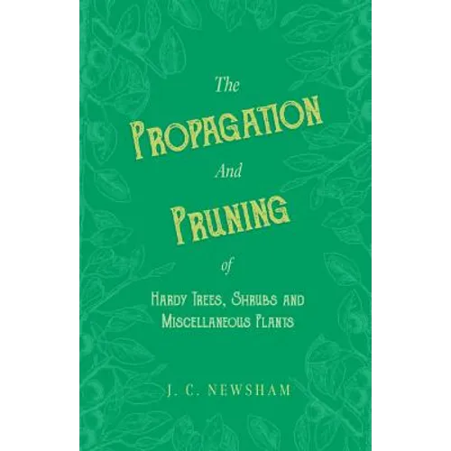 The Propagation and Pruning of Hardy Trees, Shrubs and Miscellaneous Plants