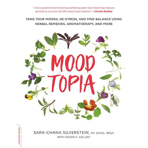 Moodtopia: Tame Your Moods, De-Stress, and Find Balance Using Herbal Remedies, Aromatherapy, and More