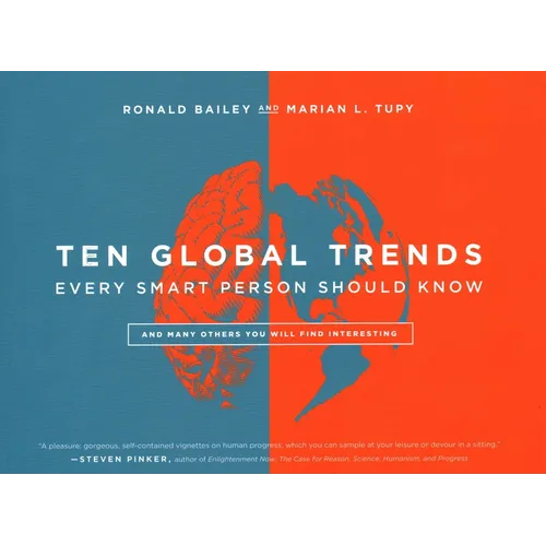 Ten Global Trends Every Smart Person Should Know: And Many Others You Will Find Interesting