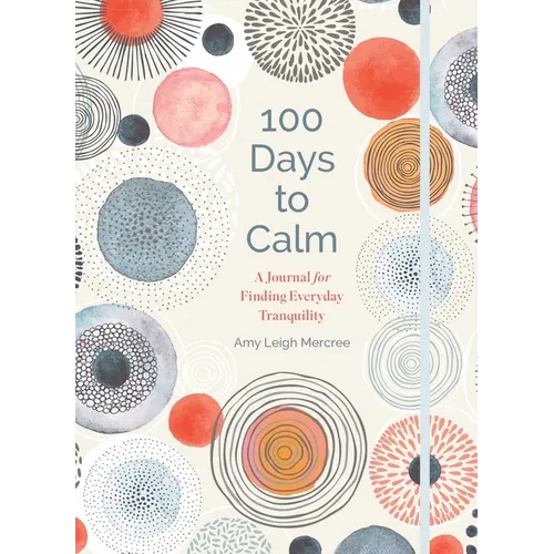 100 Days to Calm: A Journal for Finding Everyday Tranquility
