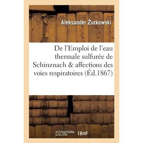 de l'Emploi de l'Eau Thermale Sulfurée de Schinznach Dans Les Affections Des Voies Respiratoires