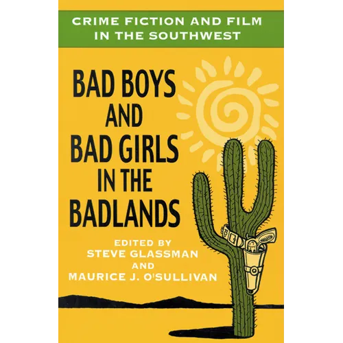 Crime Fiction and Film in the Southwest: Bad Boys and Bad Girls in the Badlands