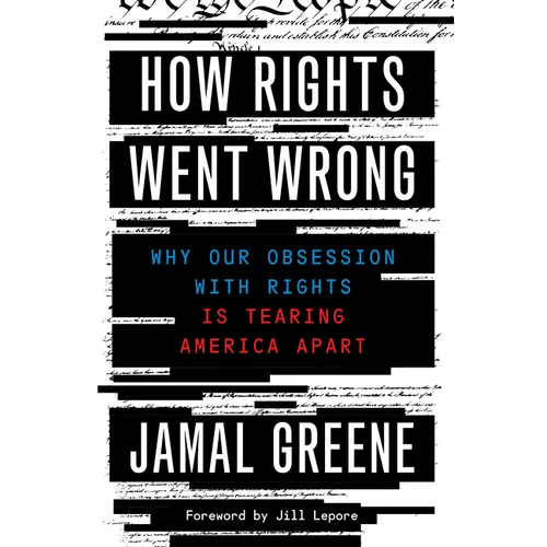 How Rights Went Wrong: Why Our Obsession with Rights Is Tearing America Apart
