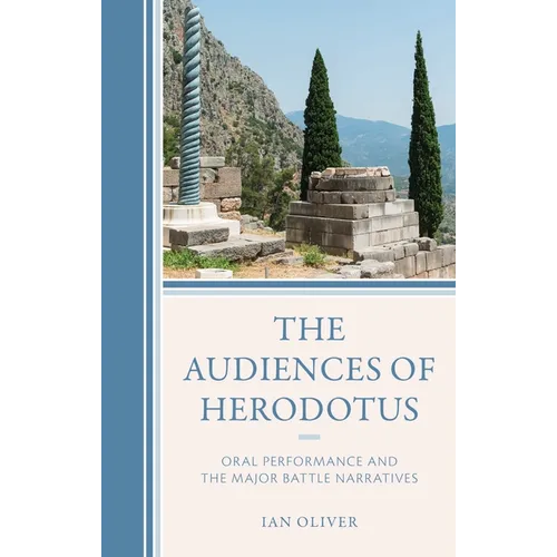 The Audiences of Herodotus: Oral Performance and the Major Battle Narratives