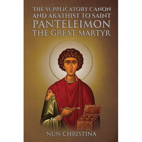 Supplicatory Canon and Akathist to Saint Panteleimon the Great Martyr