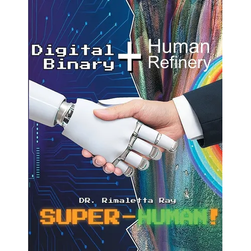 Digital Binary + Human Refinery: A Super-Human!