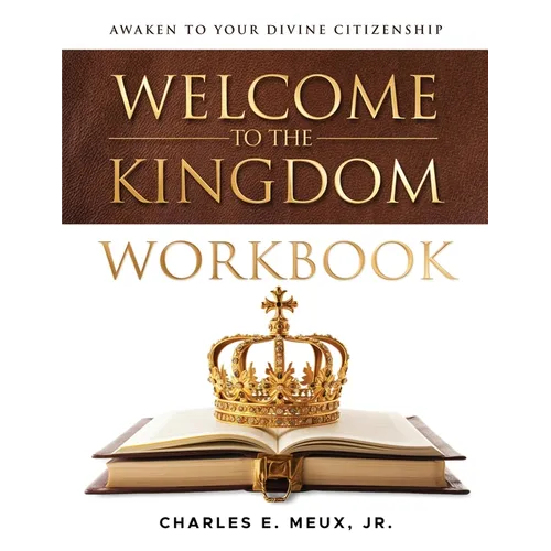 Welcome to the Kingdom Workbook: A Guide for Deeper Kingdom Living