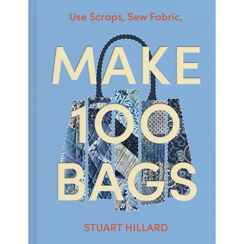 Make 100 Bags: Twenty New Projects, Infinite Possibilities