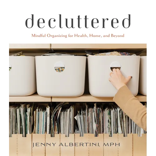 Decluttered: Mindful Organizing for Health, Home, and Beyond