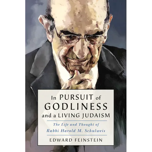 In Pursuit of Godliness and a Living Judaism: The Life and Thought of Rabbi Harold M. Schulweis
