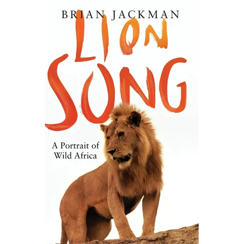 Lion Song: A Portrait of Wild Africa