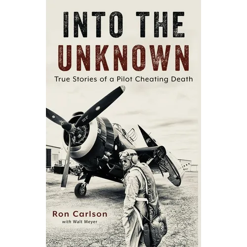 Into the Unknown: True Stories of a Pilot Cheating Death