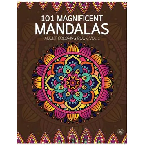 101 Magnificent Mandalas Adult Coloring Book Vol.1: Anti stress Adults Coloring Book to Bring You Back to Calm & Mindfulness