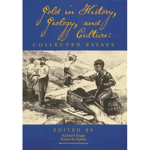 Gold in History, Geology, and Culture: Collected Essays