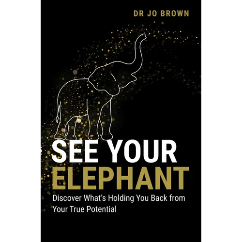 See Your Elephant: Discover What's Holding You Back from Your True Potential