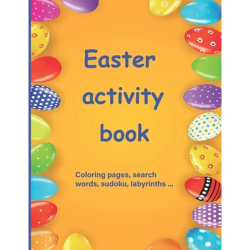 Easter activity book: Activity book for children aged 7 to 10 Multi-game book: word search, sudoku, coloring, mazes, scrambles, logic games