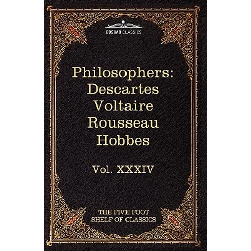French and English Philosophers: Descartes, Voltaire, Rousseau, Hobbes: The Five Foot Shelf of Classics, Vol. XXXIV (in 51 Volumes)