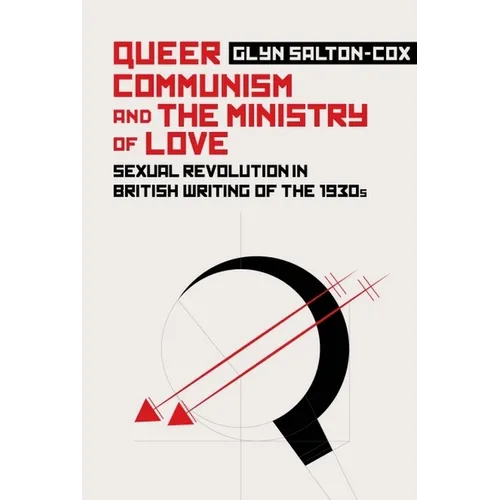 Queer Communism and the Ministry of Love: Sexual Revolution in British Writing of the 1930s
