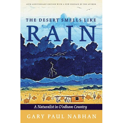 The Desert Smells Like Rain: A Naturalist in O'Odham Country