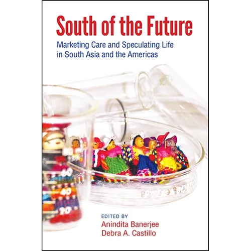 South of the Future: Marketing Care and Speculating Life in South Asia and the Americas