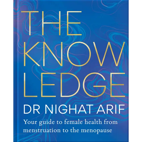 The Knowledge: Your Guide to Female Health - From Menstruation to the Menopause