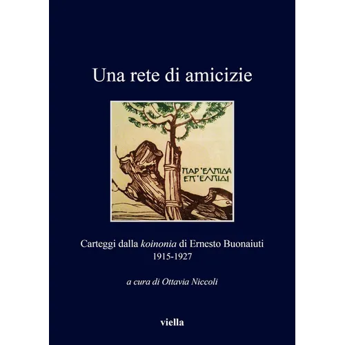 Una Rete Di Amicizie: Carteggi Dalla Koinonia Di Ernesto Buonaiuti 1915-1927