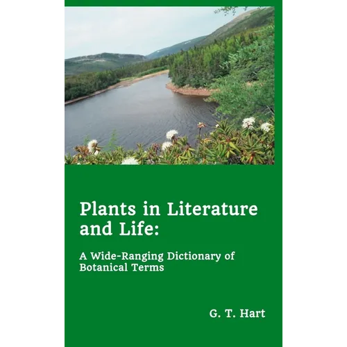 Plants in Literature and Life: A Wide-Ranging Dictionary of Botanical Terms