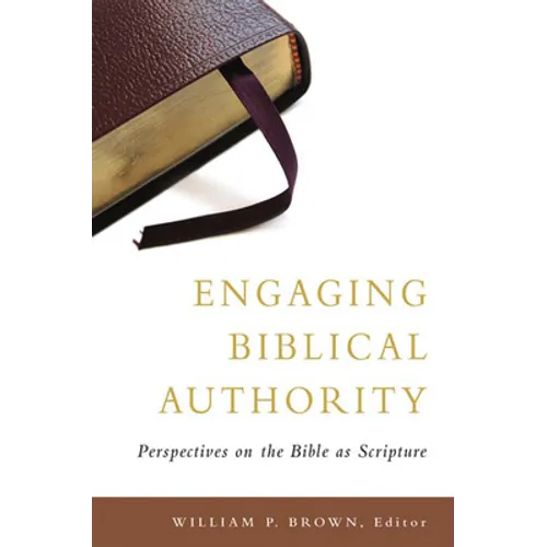 Engaging Biblical Authority: Perspectives on the Bible as Scripture