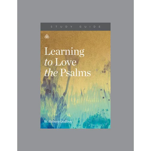 Learning to Love the Psalms, Teaching Series Study Guide