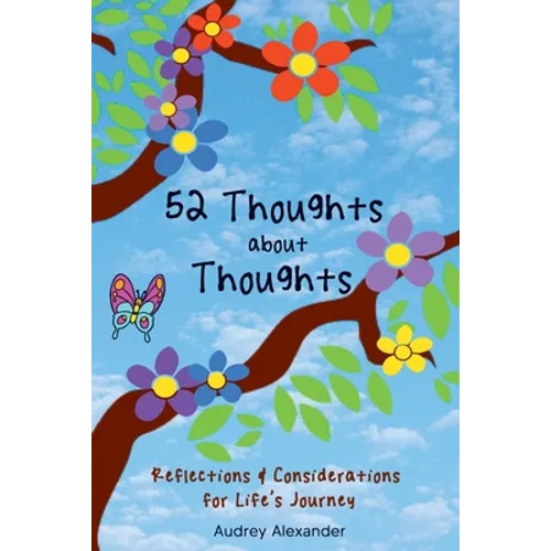 52 Thoughts About Thoughts: Reflections and Considerations for Life's Journey