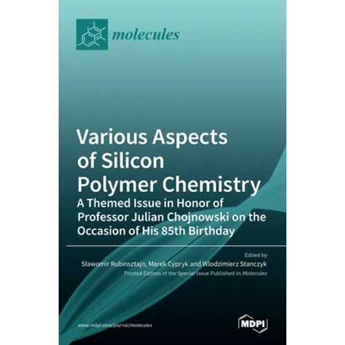 Various Aspects of Silicon Polymer Chemistry: A Themed Issue in Honor of Professor Julian Chojnowski on the Occasion of His 85th Birthday: A Themed Is