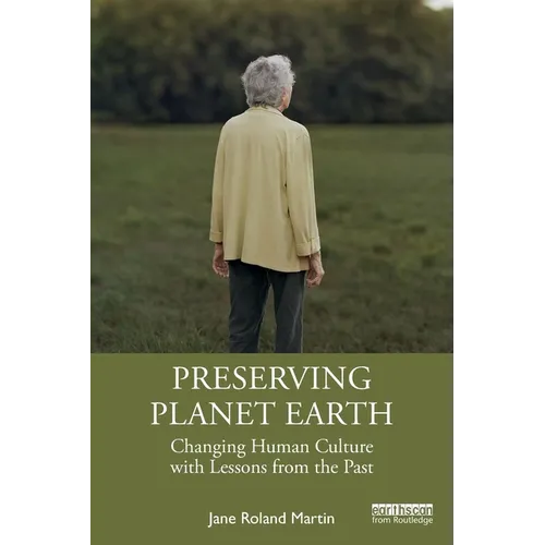 Preserving Planet Earth: Changing Human Culture with Lessons from the Past