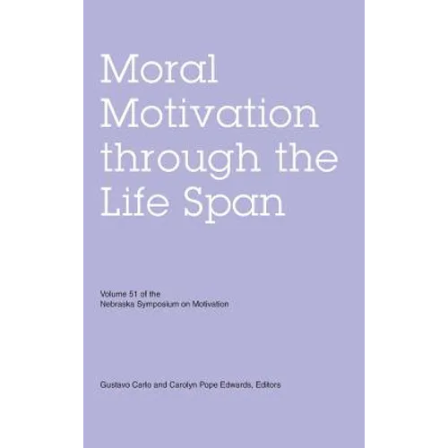 Nebraska Symposium on Motivation, Volume 51: Moral Motivation Through the Life Span