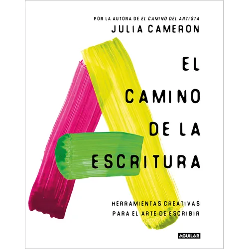 El Camino de la Escritura: Herramientas Creativas Para El Arte de Escribir / Write for Life