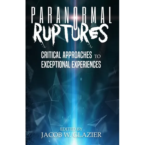 Paranormal Ruptures: Critical Approaches to Exceptional Experiences