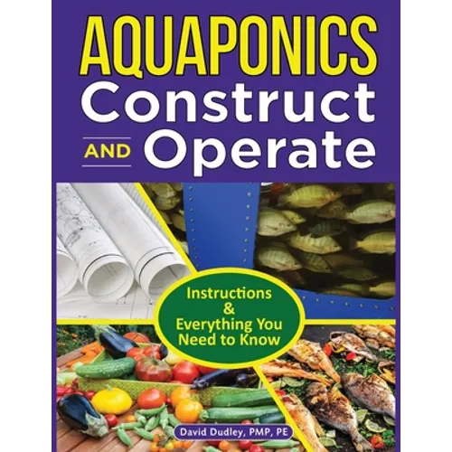 Aquaponics Construct and Operate Guide: Instructions and Everything You Need to Know